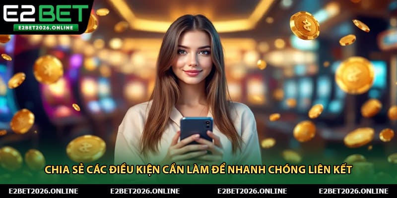 Chia sẻ các điều kiện cần làm để nhanh chóng liên kết
